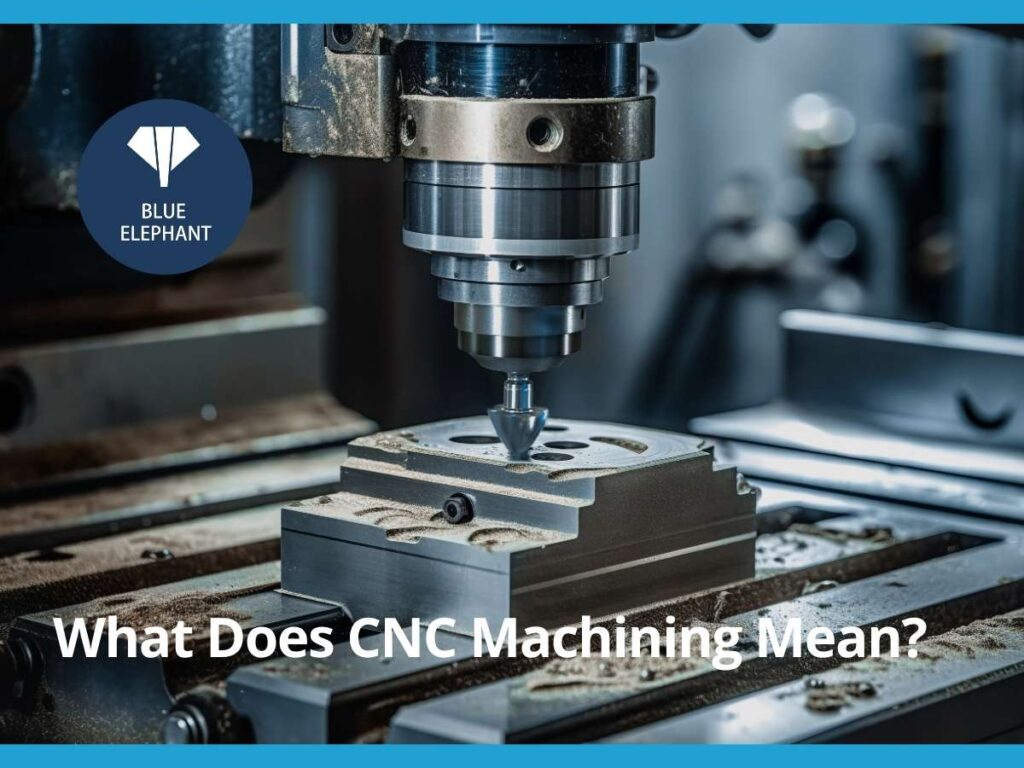 What Does CNC Machining Mean? what does cnc machining mean