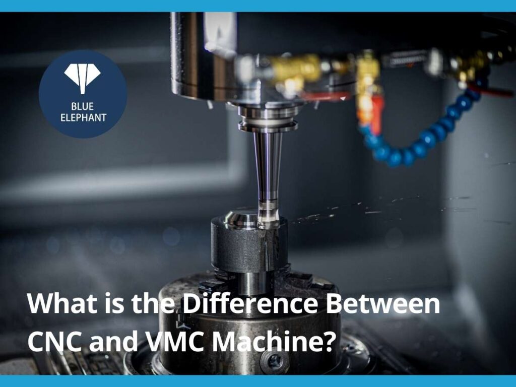 What is the Difference Between CNC and VMC Machine? what is the difference between cnc and vmc machine
