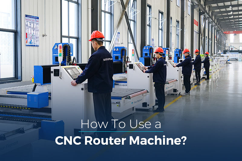 How To Use A CNC Router Machine？ | Blue Elephant CNC